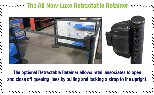 The optional Retractable Retainer allows retail associates to open and close off queuing lines by pulling and locking a strap to the upright.